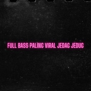 อัลบัม Full Bass Paling Viral Jedag Jedug ศิลปิน Loss Mad Vems Music