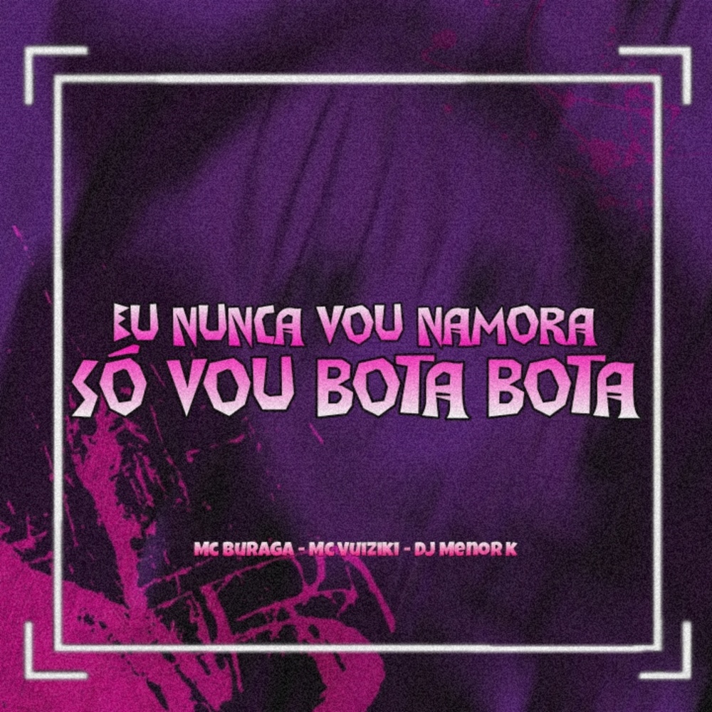 Eu Nunca Vou Namora Só Vou Bota Bota (Remix|Explicit)