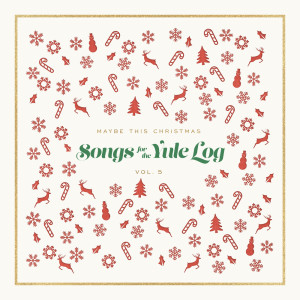 Maybe This Christmas, Vol 5: Songs for the Yule Log