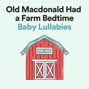 Old MacDonald Had A Farm的專輯Old Macdonald Had a Farm Bedtime Baby Lullabies