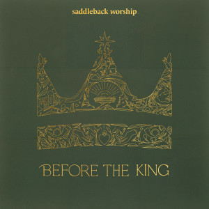 收聽Saddleback Worship的Before the King歌詞歌曲