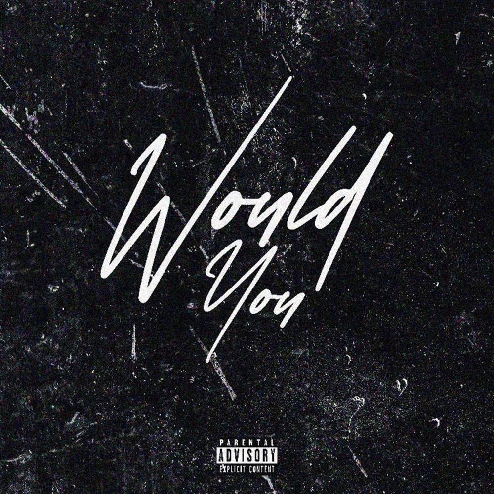 Would You (Explicit)
