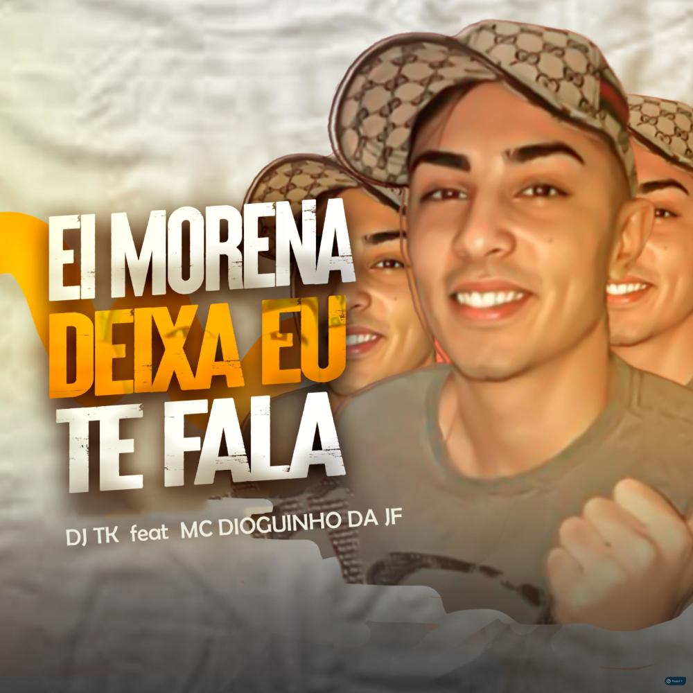 Ei Morena Deixa Eu Te Fala (feat. MC Dioguinho da JF) (Explicit)