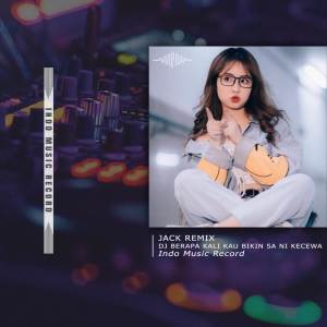 Dengarkan DJ BERAPA KALI KAU BIKIN SA NI KECEWA lagu dari Jack Remix dengan lirik