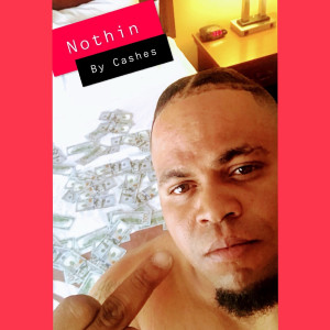 Listen to Nothin (Explicit) song with lyrics from Cashes