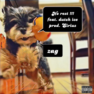 Listen to No rest !!! (feat. dutch ice) (Explicit) song with lyrics from ZAG
