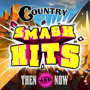 Various Artists的專輯Country Smash Hits - Then & Now
