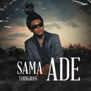 Listen to Sama Ade song with lyrics from YoungBoss