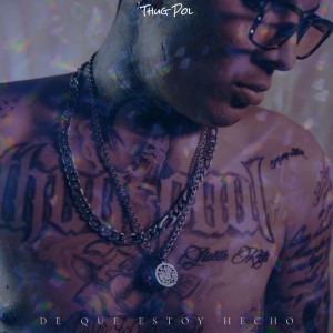 Thug Pol的专辑De Que Estoy Hecho (Explicit)
