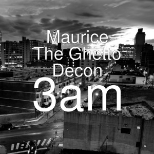 ดาวน์โหลดและฟังเพลง 3am พร้อมเนื้อเพลงจาก Maurice The Ghetto Decon