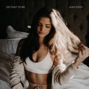 收聽Leah Sykes的Do That To Me歌詞歌曲