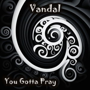 Listen to You Gotta Pray song with lyrics from Vandal