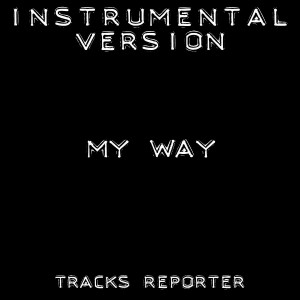 ดาวน์โหลดและฟังเพลง My Way (Instrumental Version) พร้อมเนื้อเพลงจาก Tracks Reporter