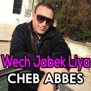 Listen to Wech Jabek Liya song with lyrics from Cheb Abbes