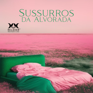 Relaxar Meditação Clube的專輯Sussurros da Alvorada