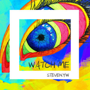 Listen to WATCH ME song with lyrics from Steven.YW