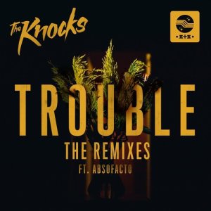 收聽The Knocks的TROUBLE (feat. Absofacto) (Treasure Fingers Party Mix)歌詞歌曲