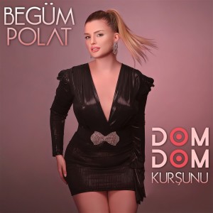 Listen to Dom Dom Kurşunu song with lyrics from Begüm Polat
