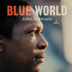 ดาวน์โหลดและฟังเพลง Blue World พร้อมเนื้อเพลงจาก John Coltrane