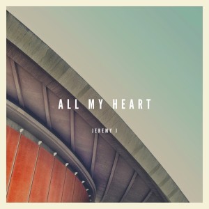 Dengarkan All My Heart lagu dari Jeremy J dengan lirik