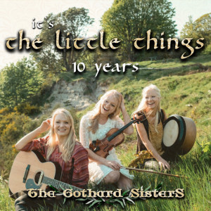 The Gothard Sisters的專輯It's the Little Things - 10 Years