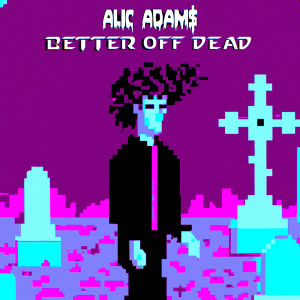 收听Alic Adams的Better off Dead (Explicit)歌词歌曲