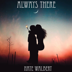 Listen to Always There song with lyrics from Nate Walbert