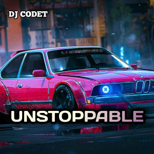 Listen to UNSTOPPABLE song with lyrics from DJ CODET