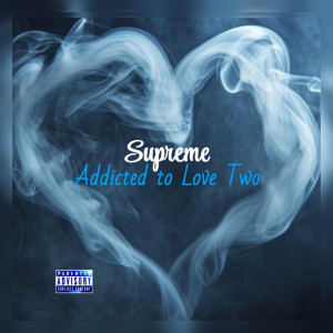 Album Addicted to Love Two (Explicit) from Supreme