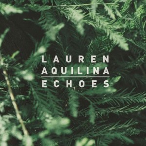 收聽Lauren Aquilina的Echoes歌詞歌曲