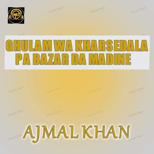 Album Ghulam Wa Kharsedala Pa Bazar Da Madine from Ajmal Khan