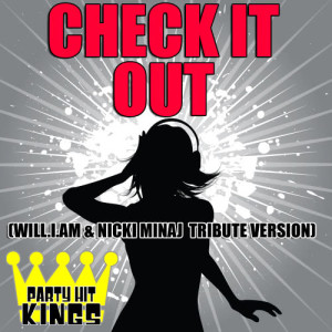 收聽Party Hit Kings的Check It Out (Will.i.am & Nicki Minaj Tribute Version)歌詞歌曲