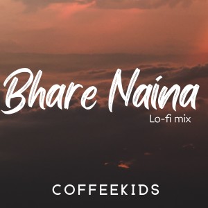 Listen to Bhare Naina - Lo-Fi Mix song with lyrics from Coffeekids