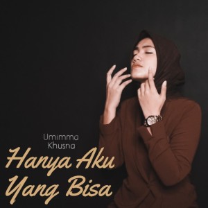 Dengarkan Hanya Aku Yang Bisa lagu dari Umimma Khusna dengan lirik