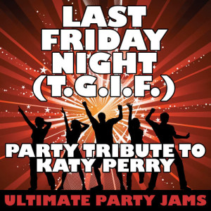 收聽Ultimate Party Jams的Last Friday Night (T.G.I.F.)歌詞歌曲