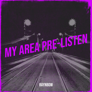 ดาวน์โหลดและฟังเพลง My Area Pre-Listen พร้อมเนื้อเพลงจาก Raynbow