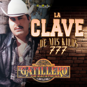 Jose Luis Perez El Gatillero de Zacatecas的專輯La Clave de Mis Kilos 777 (Explicit)