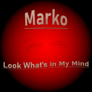 Listen to Look What's in My Mind song with lyrics from Marko