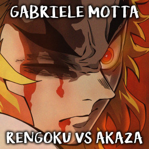 收听Gabriele Motta的Rengoku Vs Akaza (From "Demon Slayer")歌词歌曲