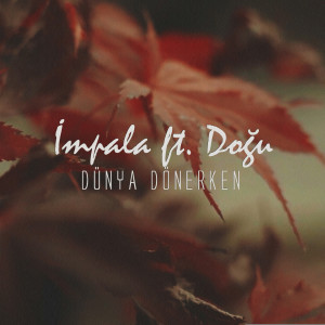 Listen to Dünya Dönerken song with lyrics from Impala