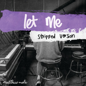 收聽Matthew Mole的Let Me (Stripped Version)歌詞歌曲