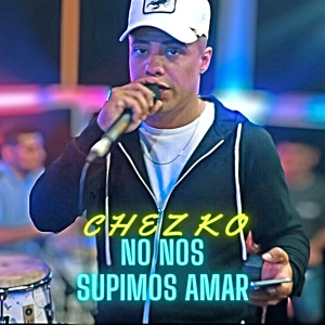 Chëzko的專輯No Nos Supimos Amar (En Vivo)