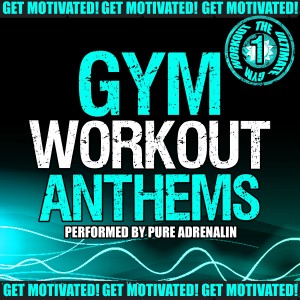 Pure Adrenalin的專輯Gym Workout Anthems, Vol. 1
