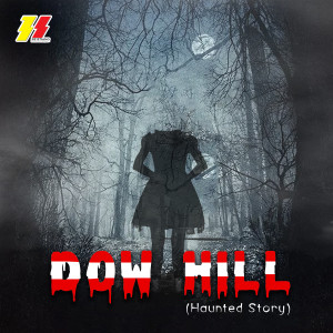 Listen to Dow Hill (Haunted Story) song with lyrics from Freshlee
