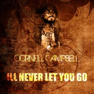 ดาวน์โหลดและฟังเพลง I'll Never Let You Go พร้อมเนื้อเพลงจาก Cornell Campbell