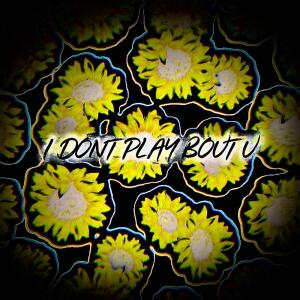 的專輯I Don’t Play Bout U (Explicit)