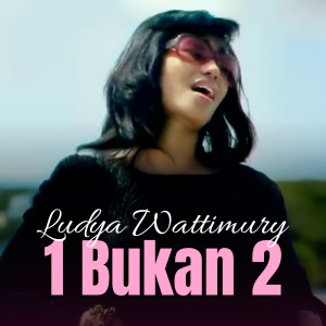 Listen to 1 BUKAN 2 song with lyrics from Ludya Wattimury