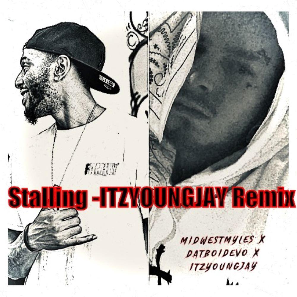 Stalling (feat. DatBoiDeVo & Itzyoungjay) (REMIX)