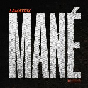 收聽Lamatrix的Mané (Explicit)歌詞歌曲