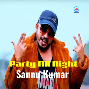 Listen to Party All Night song with lyrics from Sannu Kumar